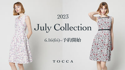 TOCCA 2023 JULY COLLECTION ご予約開始