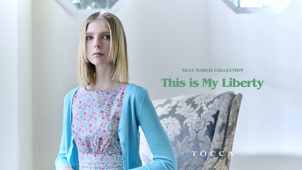 TOCCA SS23 MARCH COLLECTION This is My Liberty – TOCCA OFFICIAL SITE